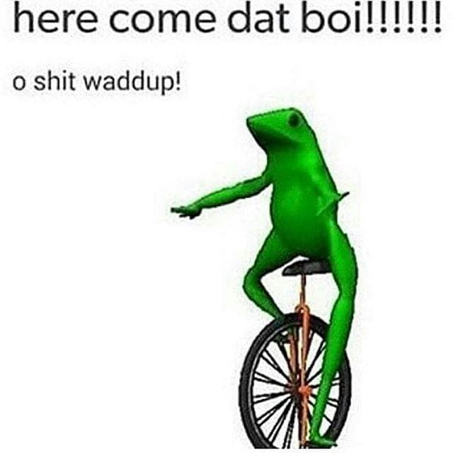 Dat Boi Meme 3
